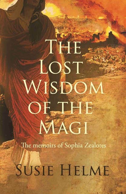 The Lost Wisdom of the Magi: the memoirs of Sophia Zealotes
