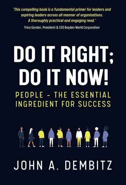 Do It Right, Do It Now!: People - the essential ingredient for success