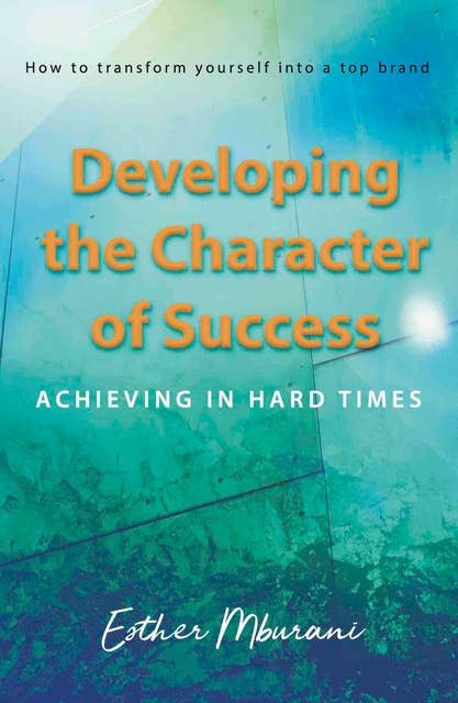 Developing the Character of Success: Achieving in hard times