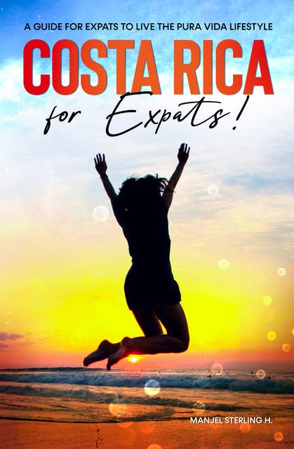 Costa Rica For Expats: A Guide For Expats To Live The Pura Vida Lifestyle.