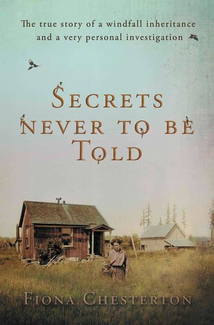 Secrets Never To Be Told: The true story of a windfall inheritance and a very personal investigation