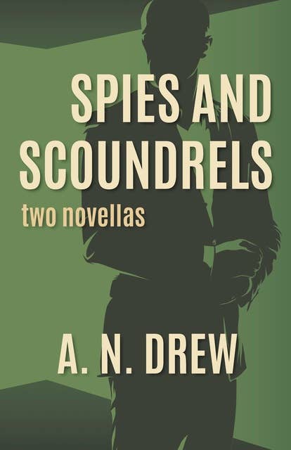 Spies and Scoundrels: two novellas