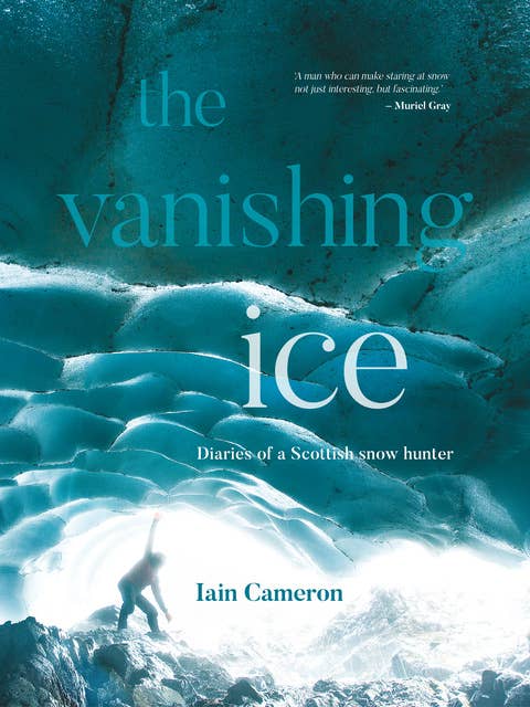 The Vanishing Ice: Diaries of a Scottish snow hunter