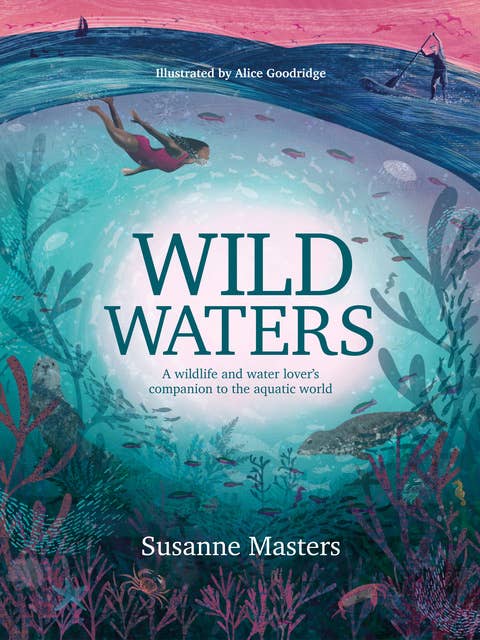 Wild Waters: A wildlife and water lover's companion to the aquatic world