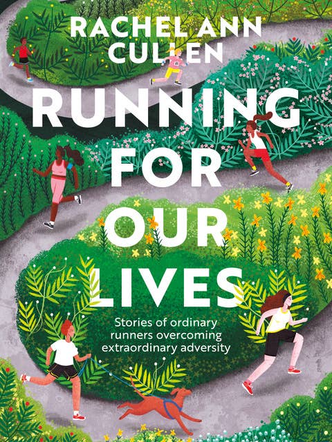 Running for Our Lives: Stories of everyday runners overcoming extraordinary adversity