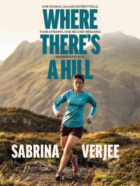 Where There's a Hill: One woman, 214 Lake District fells, four attempts, one record-breaking Wainwrights run