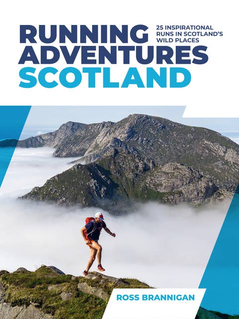 Running Adventures Scotland: 25 inspirational runs in Scotland's wild places