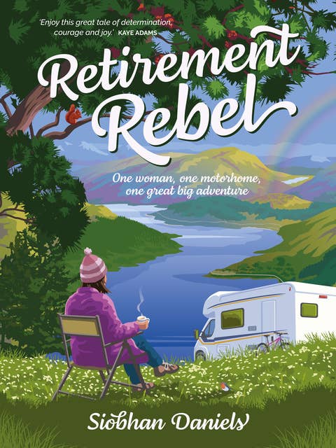 Retirement Rebel: One woman, one motorhome, one great big adventure