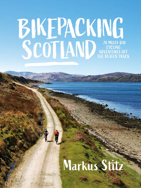 Bikepacking Scotland: 20 multi-day cycling adventures off the beaten track