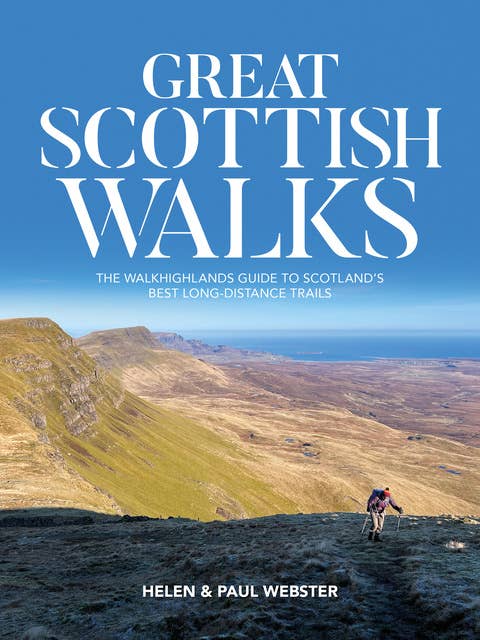 Great Scottish Walks: The Walkhighlands guide to Scotland's best long-distance trails