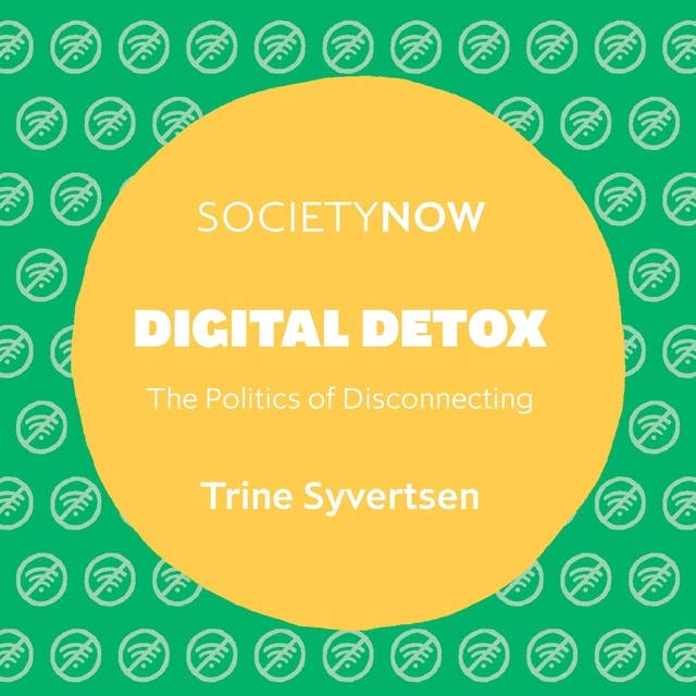 Digital Detox: The Politics of Disconnecting