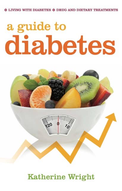 A Guide to Diabetes: Symptoms; Causes; Treatment; Prevention
