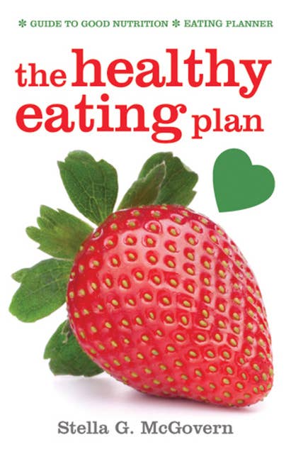 The Healthy Eating Plan: Guide to Good Nutrition; Eating Planner