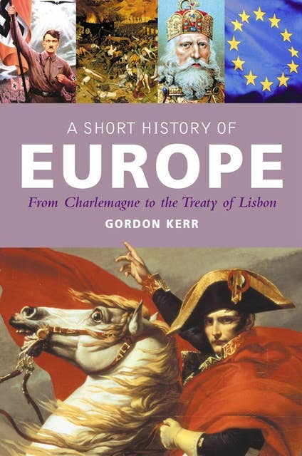 A Short History of Europe: From Charlemagne to the Treaty of Europe