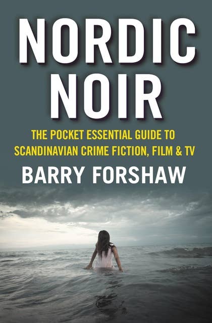 Nordic Noir: The Pocket Essential Guide to Scandinavian Crime Fiction, Film and TV