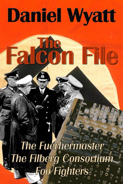 The Falcon File: Containing The Fuehrermaster, The Filberg Consortium, and Foo Fighters