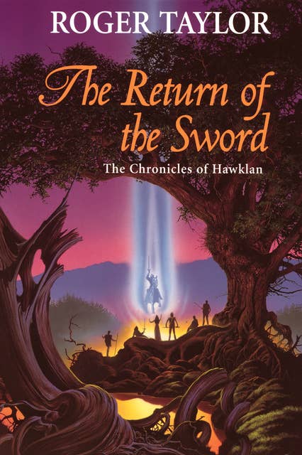 The Return of the Sword: The culmination of the epic tales begun in "The Chronicles of Hawklan" and its sequels