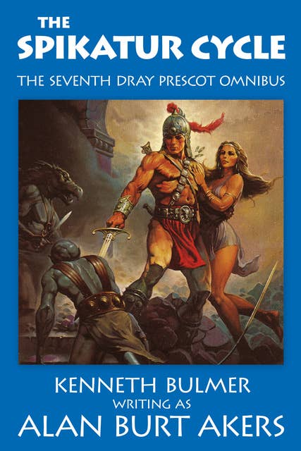 The Spikatur Cycle: The seventh Dray Prescot omnibus