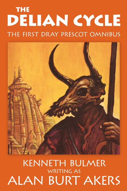 The Delian Cycle: The first Dray Prescot omnibus