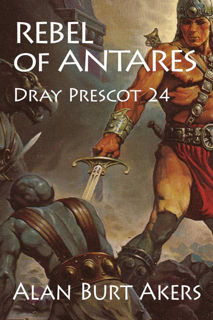 Rebel of Antares: Dray Prescot 24