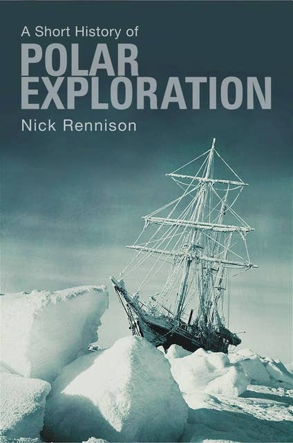 A Short History of Polar Exploration: The Pocket Essentials Guide