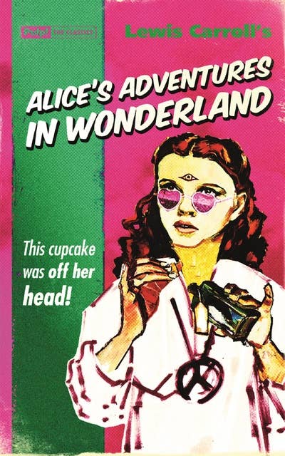 Alice's Adventures in Wonderland: That CUPCAKE was off her head!