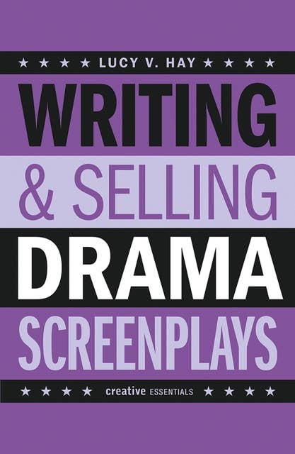 Writing and Selling Drama Screenplays: A Screenwriter's Guide for Film and Television