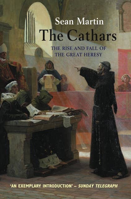 The Cathars: The Rise and Fall of the Great Heresy