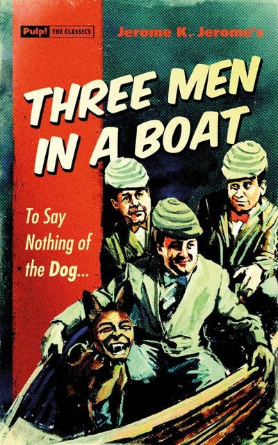 Three Men in a Boat: ...to say nothing of the dog