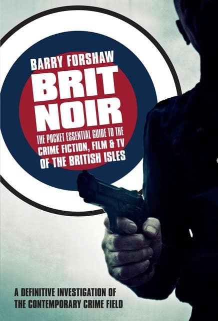 Brit Noir: The Pocket Essential Guide to British Crime Fiction, Film & TV