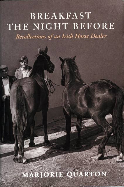 Breakfast the Night Before: Recollections of an Irish Horse Dealver