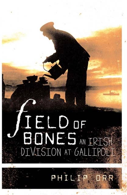 Field of Bones: An Irish Division at Gallipoli