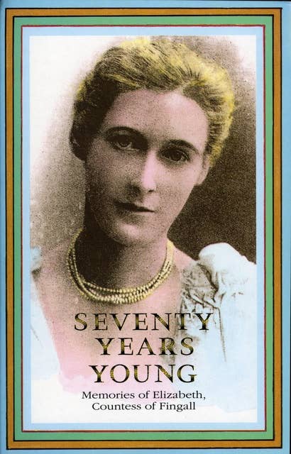 Seventy Years Young: Memoirs of Elizabeth, Countess of Fingall