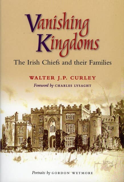 Vanishing Kingdoms: The Irish Chiefs and Their Families