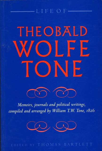 Life of Theobald Wolfe Tone: Memoirs, journals and political writings, compiled and arranged by William T.W. Tone, 1826
