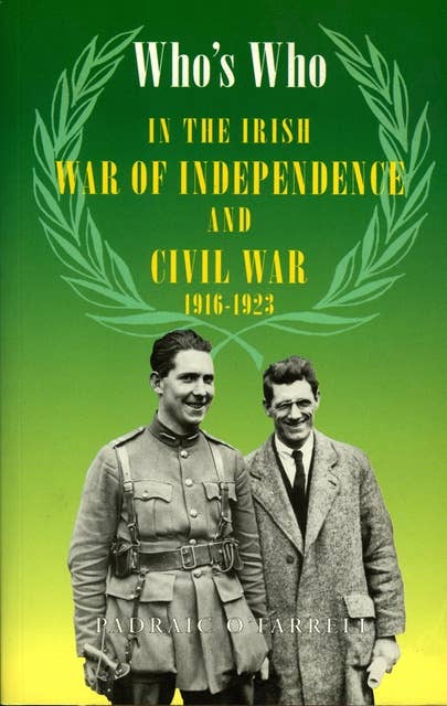Who's Who in the Irish War of Independence and Civil War: 1619-1923