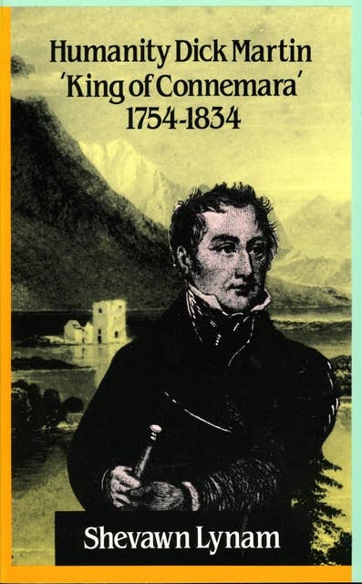 Humanity Dick Martin: 'King of Connemara' 1754-1834