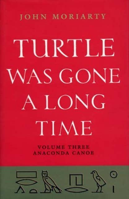Turtle Was Gone a Long Time Volume 3: Anaconda Canoe