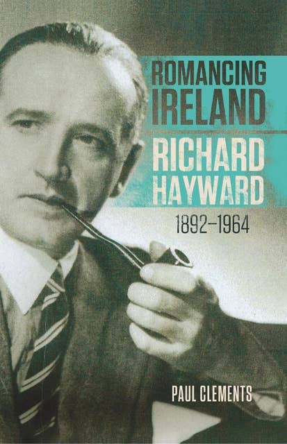 Romancing Ireland: Richard Hayward, 1892–1964