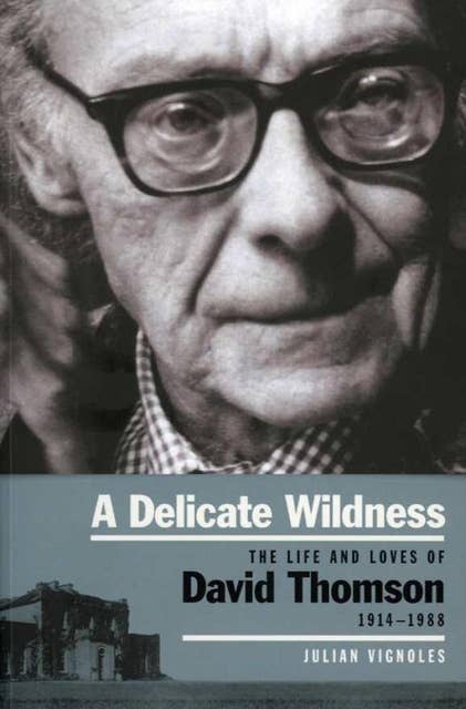 A Delicate Wildness: The Life and Loves of David Thomson, 1914-1990