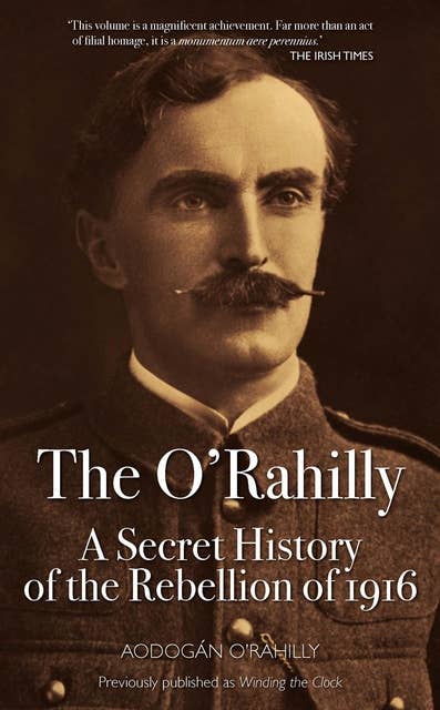 The O'Rahilly: The Secret History of the Rebellion of 1918
