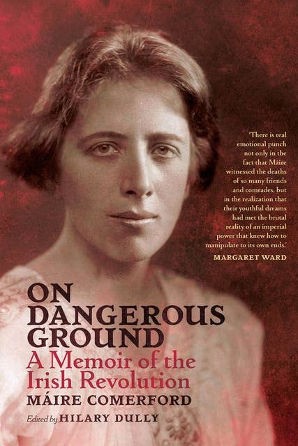 On Dangerous Ground: A Memoir of the Irish Revolution
