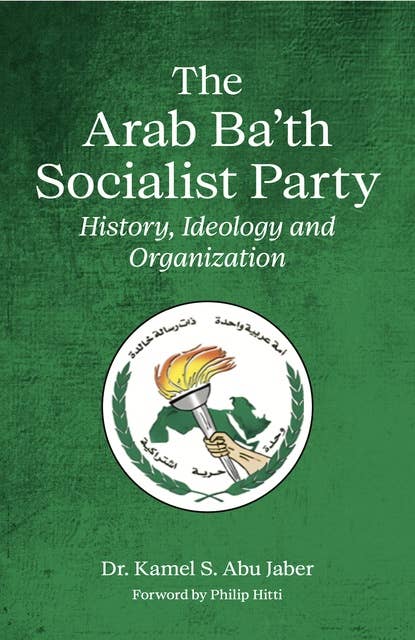 The Arab Ba'th Socialist Party: History, Ideology and Organisation