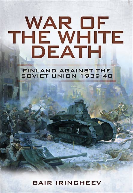 War of the White Death: Finland Against the Soviet Union, 1939–40