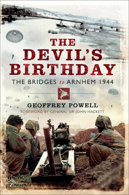 The Devil's Birthday: The Bridges to Arnhem 1944