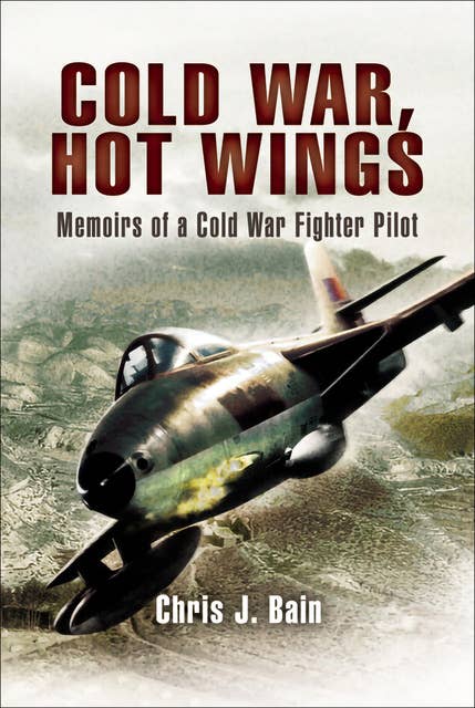 Cold War, Hot Wings: Memoirs of a Cold War Fighter Pilot, 1962–1994