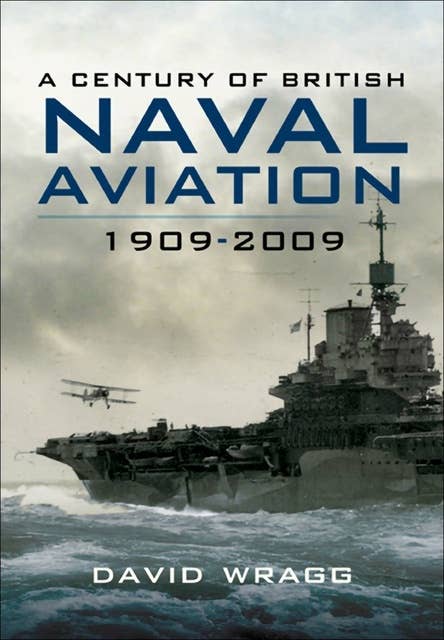 A Century of Naval Aviation, 1909–2009: The Evolution of Ships and Shipborne Aircraft