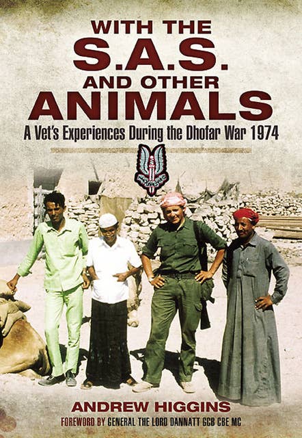 With the S.A.S. and Other Animals: A Vet's Experiences During the Dhofar War, 1974