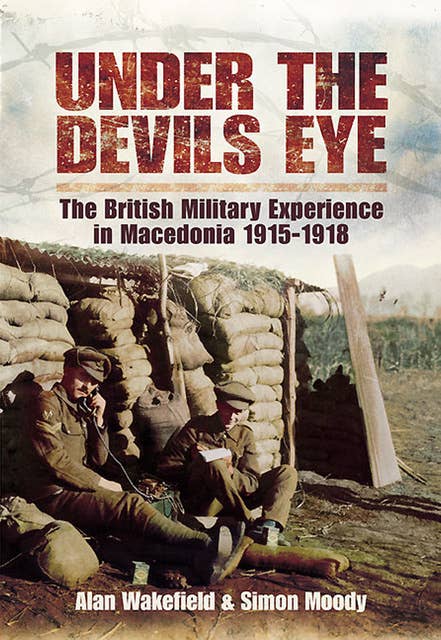 Under the Devil's Eye: The British Military Experience in Macedonia, 1915–18