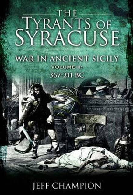 The Tyrants of Syracuse Volume II: War in Ancient Sicily, 367–211 BC